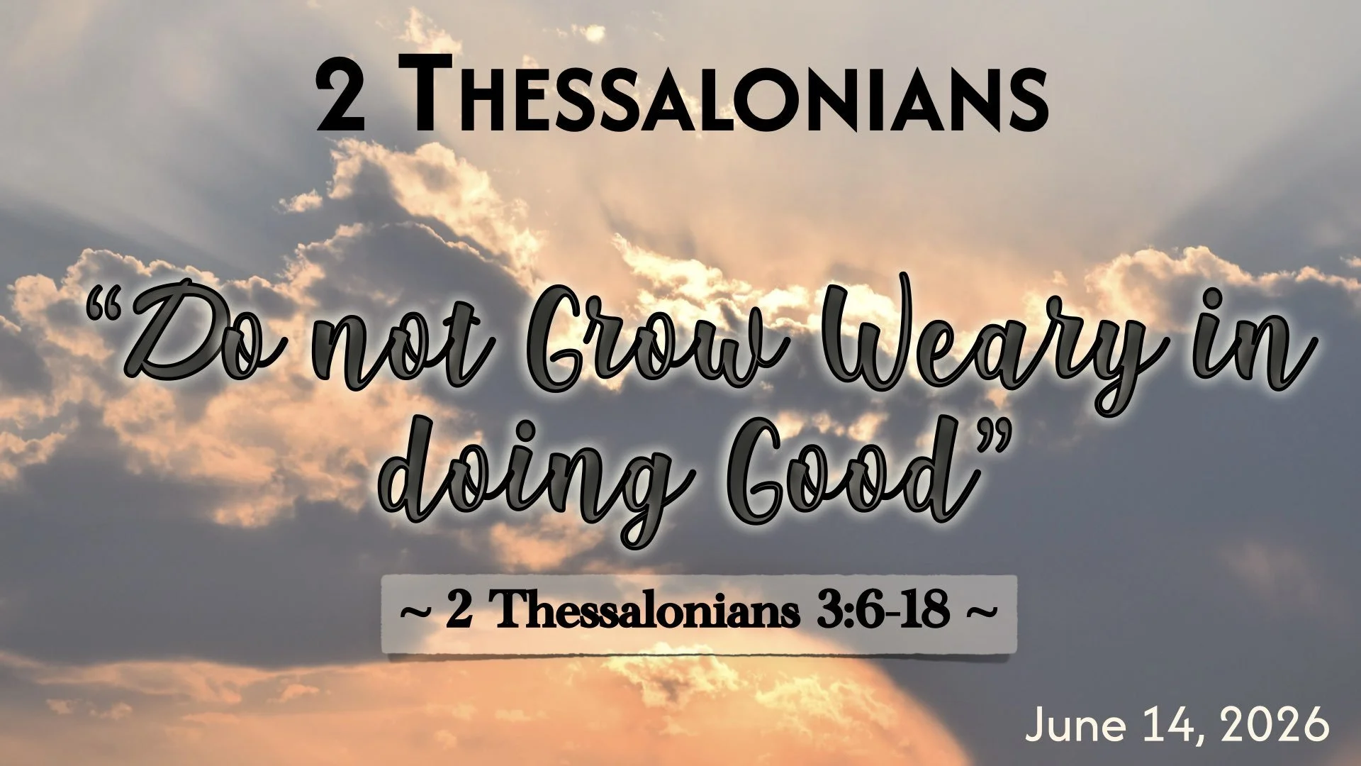 “Do Not Grow Weary in Doing Good” 2 Thessalonians 3:6-18