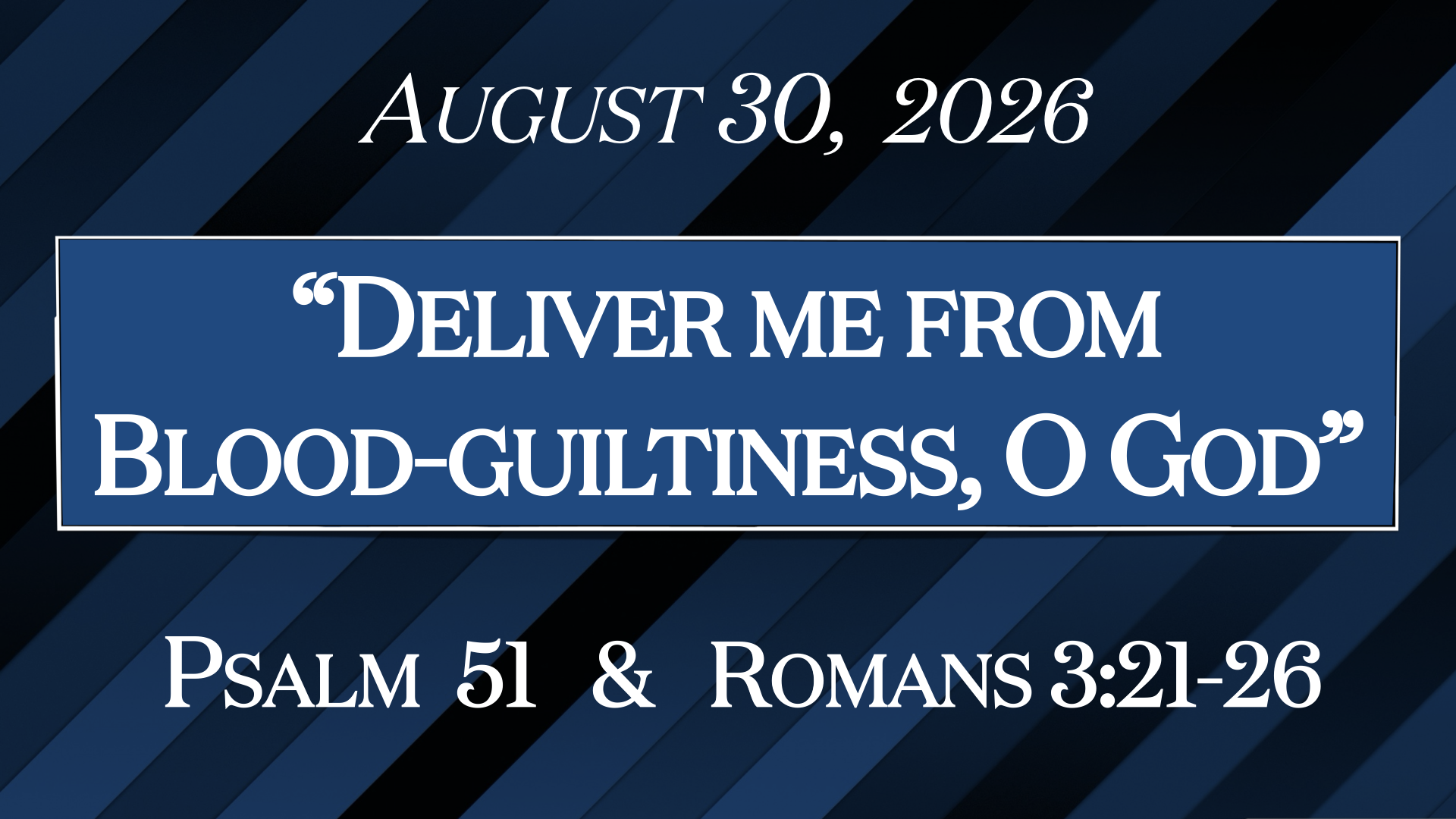 “Deliver Me from Blood-Guiltiness, O God”~Psalm 51 &amp; Romans 3:21-26