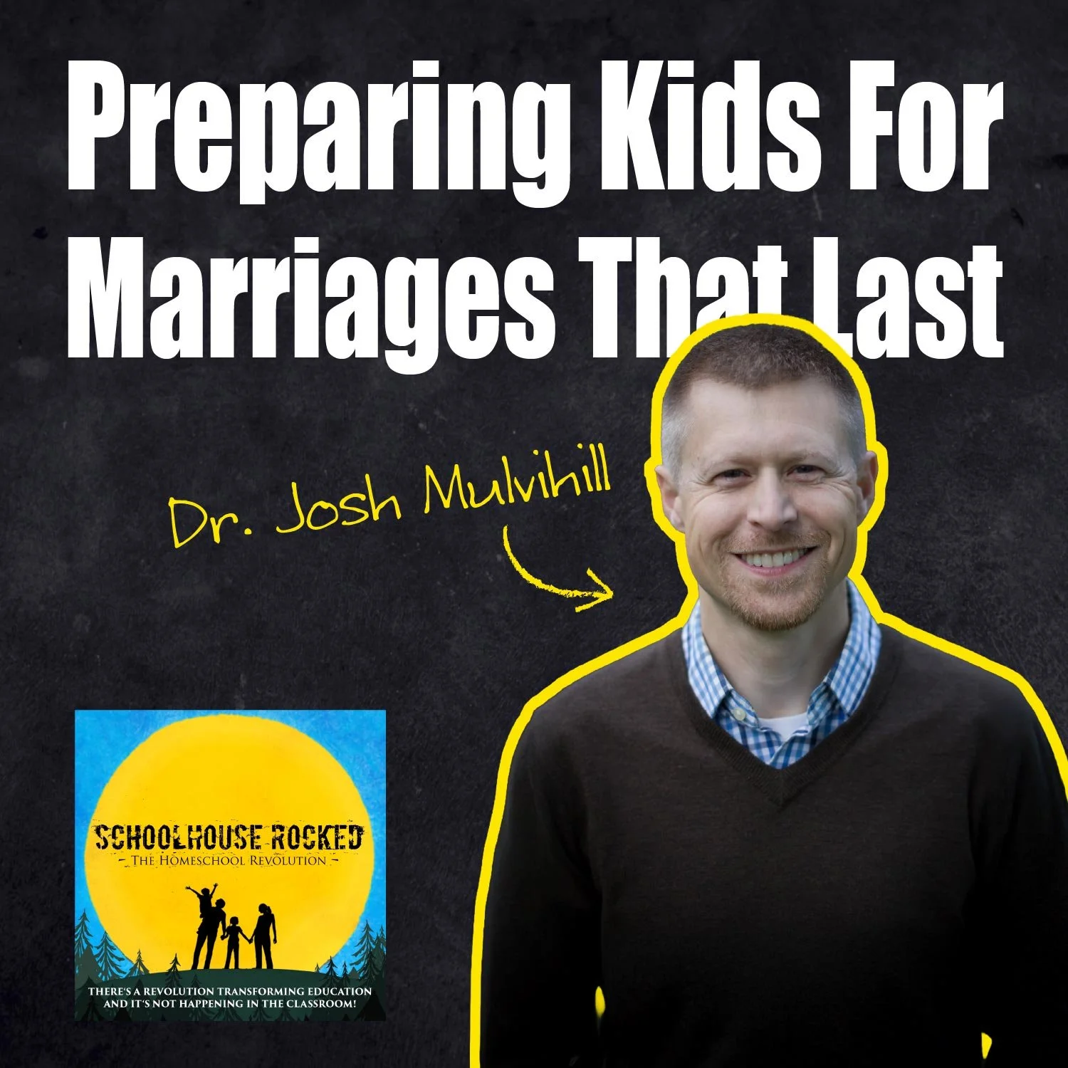 Teaching Children God’s Design for Marriage: A Foundation that Lasts – Dr. Josh Mulvihill