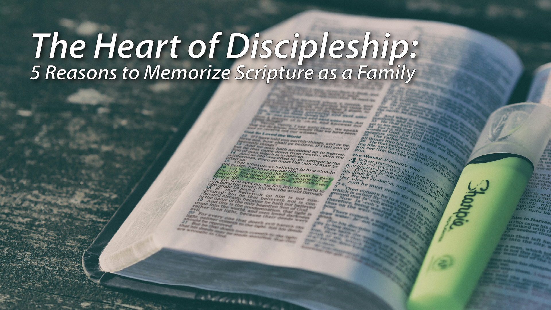 The Heart of Discipleship: 5 Reasons to Memorize Scripture as a Family