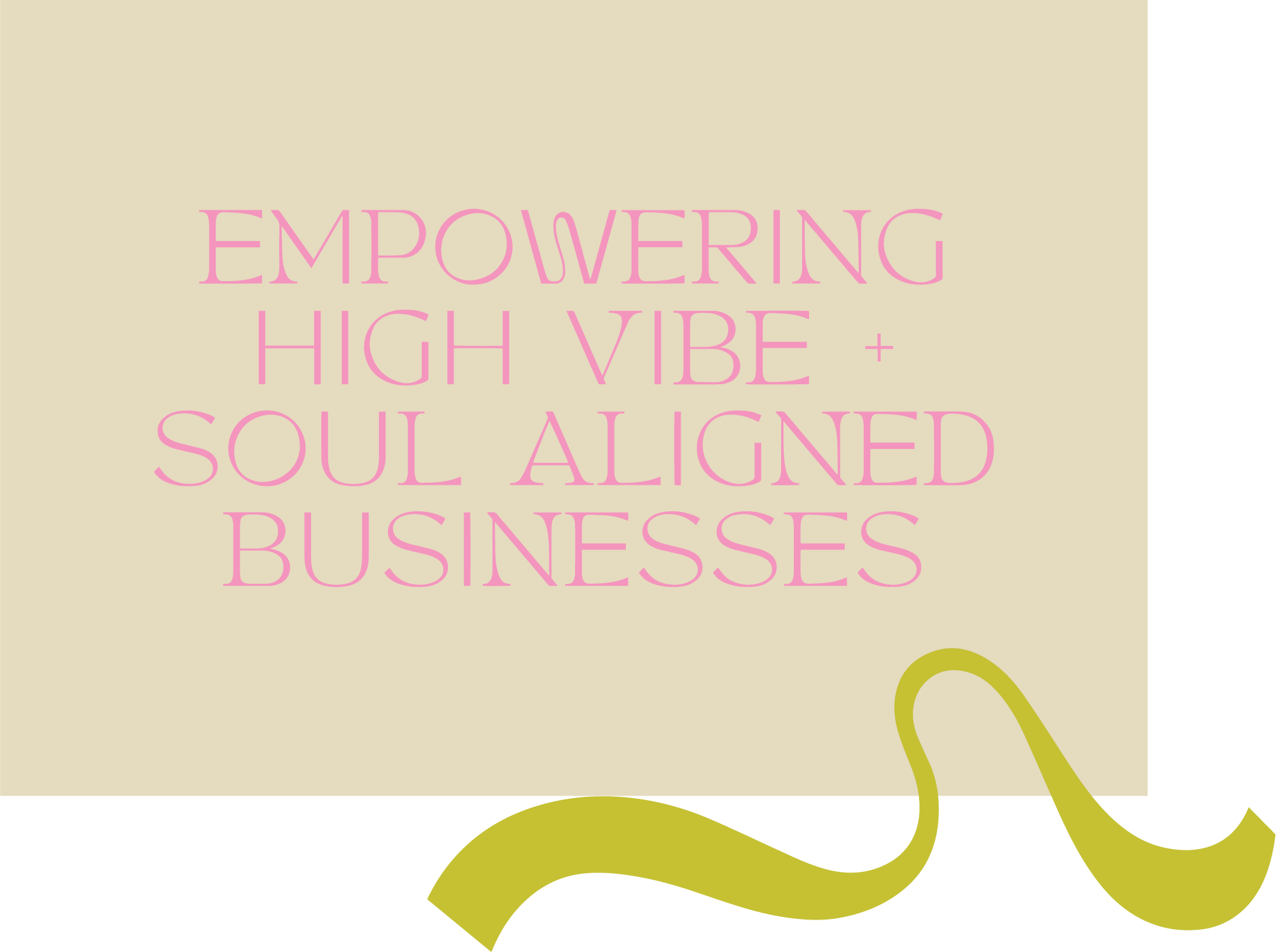Text reading 'Empowering High Vibe + Soul Aligned Businesses' with a green wavy line on a beige background.