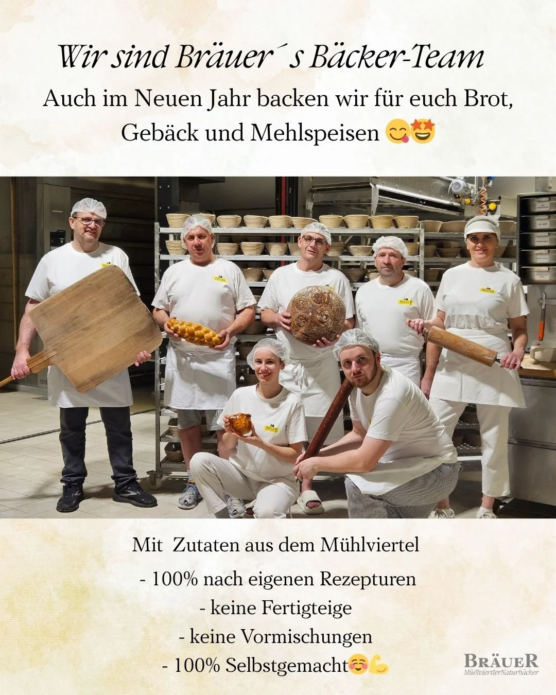 Wir sind Br&auml;uer&acute;s B&auml;cker-Team 💪 Auch im Neuen Jahr backen wir f&uuml;r euch Brot, Geb&auml;ck und alle Mehlspeisen 😋🤩- mit  Zutaten aus dem M&uuml;hlviertel - 100% nach eigenen Rezepten!☺️Weil wir&acute;s k&ouml;nnen!💪☺️- keine Fe