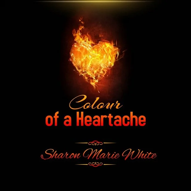 Sharon Marie White - Colour Of A Heartache