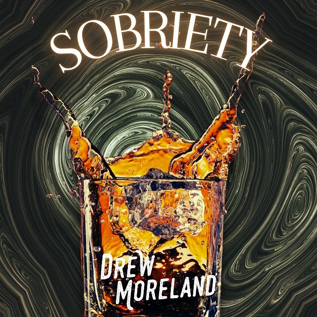 Drew Moreland - Sobriety