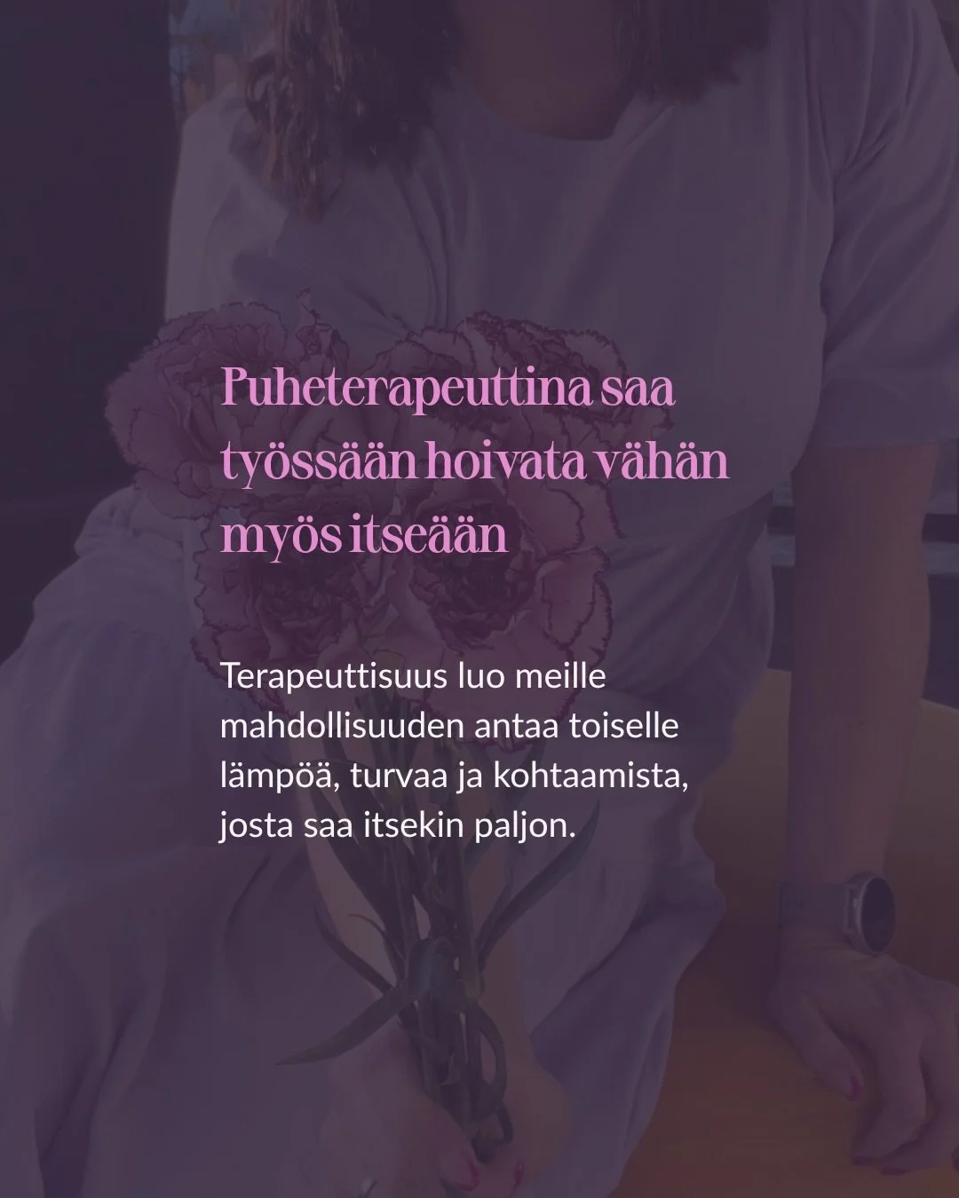 Puheterapeutin ty&ouml;ss&auml; mietin usein, ett&auml; t&auml;ss&auml; saa antaa paljon ja se hoitaa my&ouml;s itse&auml;. 

Saa n&auml;hd&auml; toisen sellaisena kuin on ja tukea l&auml;mm&ouml;ll&auml; niit&auml; kohtia, jotka tukea tarvitsevat. 
