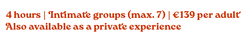 Text advertising an intimate groups event, lasting four hours, with a maximum of seven participants, costing €139 per adult, also available as a private experience.