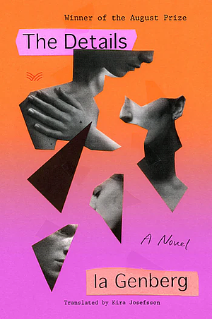Book cover with a pink and orange background featuring black and white collage images of faces and body parts, title 'The Details' by la Genberg, translated by Kira Josefsson, winner of the August Prize.