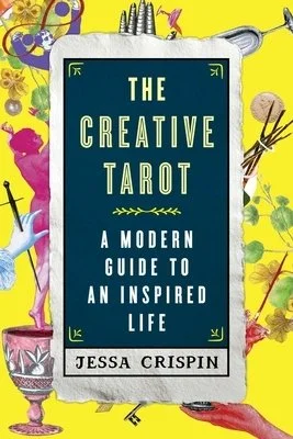 Cover of the book titled 'The Creative Tarot: A Modern Guide to an Inspired Life' by Jessa Crispin, surrounded by colorful illustrations of art supplies and tarot card imagery.
