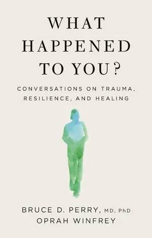 Book cover titled 'What Happened to You?' about trauma, resilience, and healing, author Bruce D. Perry, MD, PhD, with a watercolor illustration of a person in green in the center.