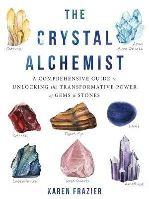 Cover of a book titled "The Crystal Alchemist" featuring images of various crystals: Citrine, Aquamarine, Carnelian, Tiger's Eye, Lapis, Rose Quartz, Amethyst, and Labradorite, with subtitle "A comprehensive guide to unlocking the transformative powe