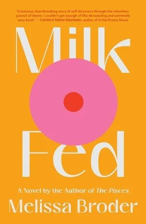 The cover of the book "Milk Fed" by Melissa Broder features an orange background with large white text displaying the title. In the center, there is a pink circle with a small red dot in the middle, resembling a stylized donut or a piece of pink cand