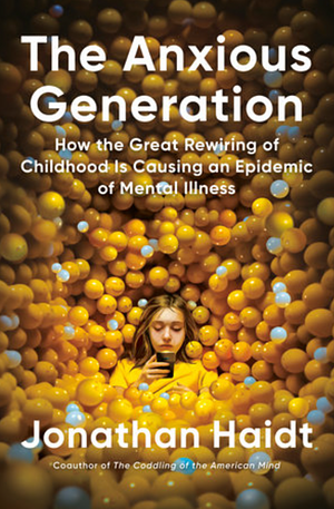Book cover for 'The Anxious Generation' by Jonathan Haidt, featuring a young woman surrounded by yellow, orange, and light blue balls, with the subtitle about childhood rearing and mental illness epidemic.