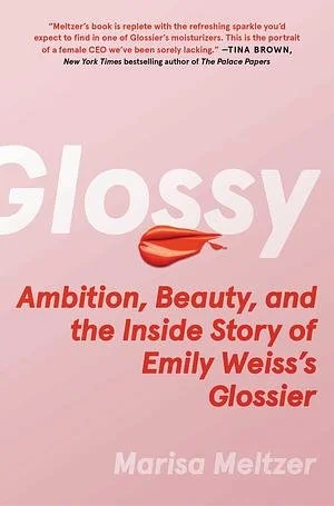 Book cover for "Glossy" by Marisa Meltzer, with pink background, title in large white text, red lipstick mark, and subtitle in red text: "Ambition, Beauty, and the Inside Story of Emily Weiss's Glossier."