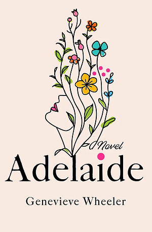 Book cover titled 'Adelaide' by Genevieve Wheeler with a line drawing of a woman's face integrated with colorful flowers and leaves.