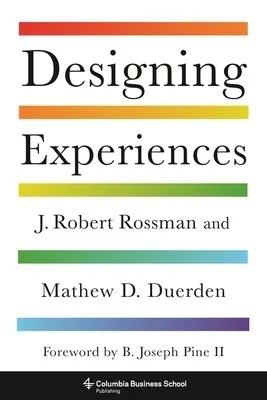 Book cover titled "Designing Experiences" by J. Robert Rossman and Mathew D. Duerden, with a foreword by B. Joseph Pine II, published by Columbia Business School.