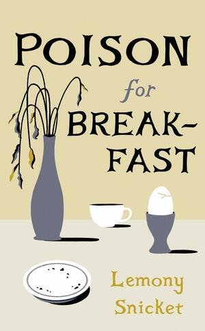 A decorative sign with a vase of wilting plants, a mug, an egg in an egg cup, and a plate, with the text 'Poison for Breakfast' and 'Lemony Snicket'.