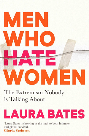 Book cover titled "Men Who Hate Women" by Laura Bates, with subtitle "The Extremism Nobody is Talking About" and a quote from Gloria Steinem, featuring a white background and bold orange and pink text.