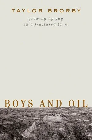 Book cover for 'Boys and Oil' by Taylor Brorby with the subtitle 'growing up gay in a fractured land.' The cover features a landscape with rocky terrain.