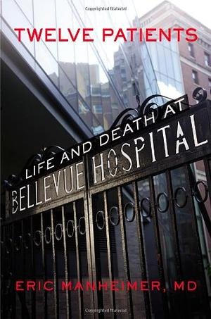 The cover of a book titled 'Twelve Patients: Life and Death at Bellevue Hospital' by Eric Manheimer, MD, featuring a photo of a hospital building seen through a window with a black metal fence in the foreground.