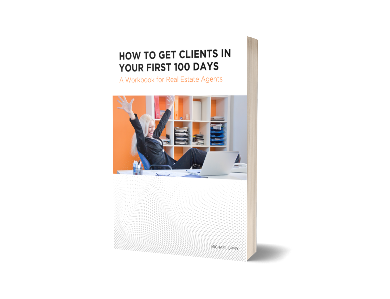 Book cover titled 'How to Get Clients in Your First 100 Days: A Workbook for Real Estate Agents' featuring a woman in a black suit with blonde hair smiling and raising her arms in an office setting with shelves and a laptop.