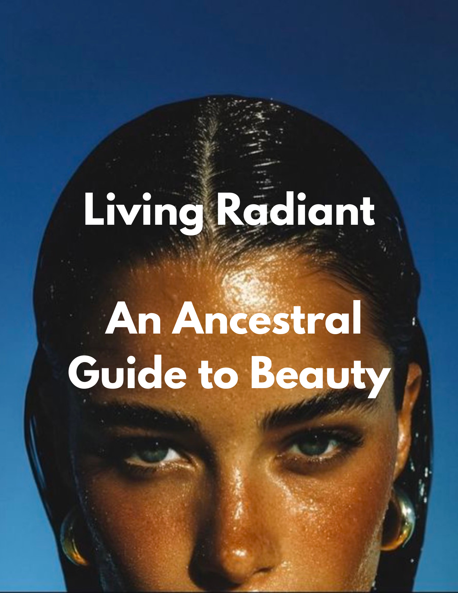 Living Radiant: An Ancestral Guide to Skin, Beauty, and Aging