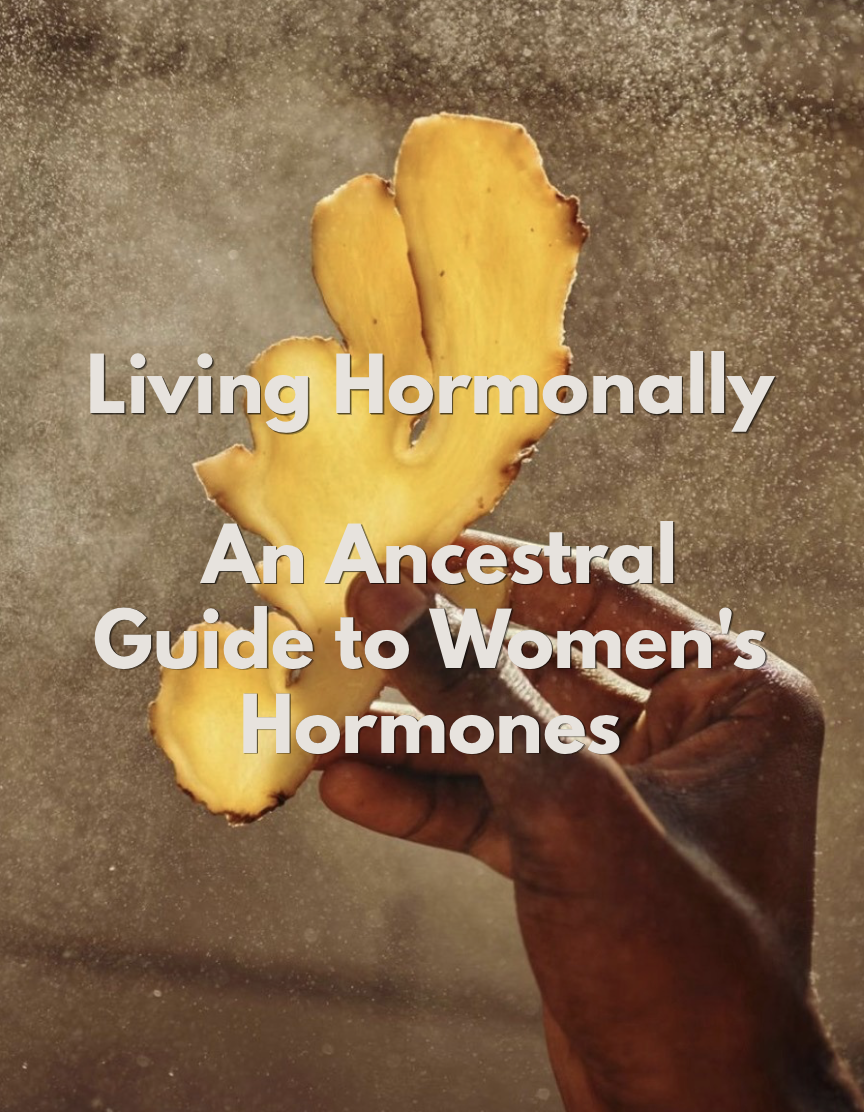 Living Hormonally: An Ancestral Guide to Women's Hormones