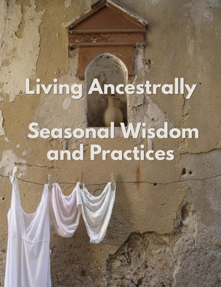 Living Ancestrally: Seasonal Wisdom and Practices