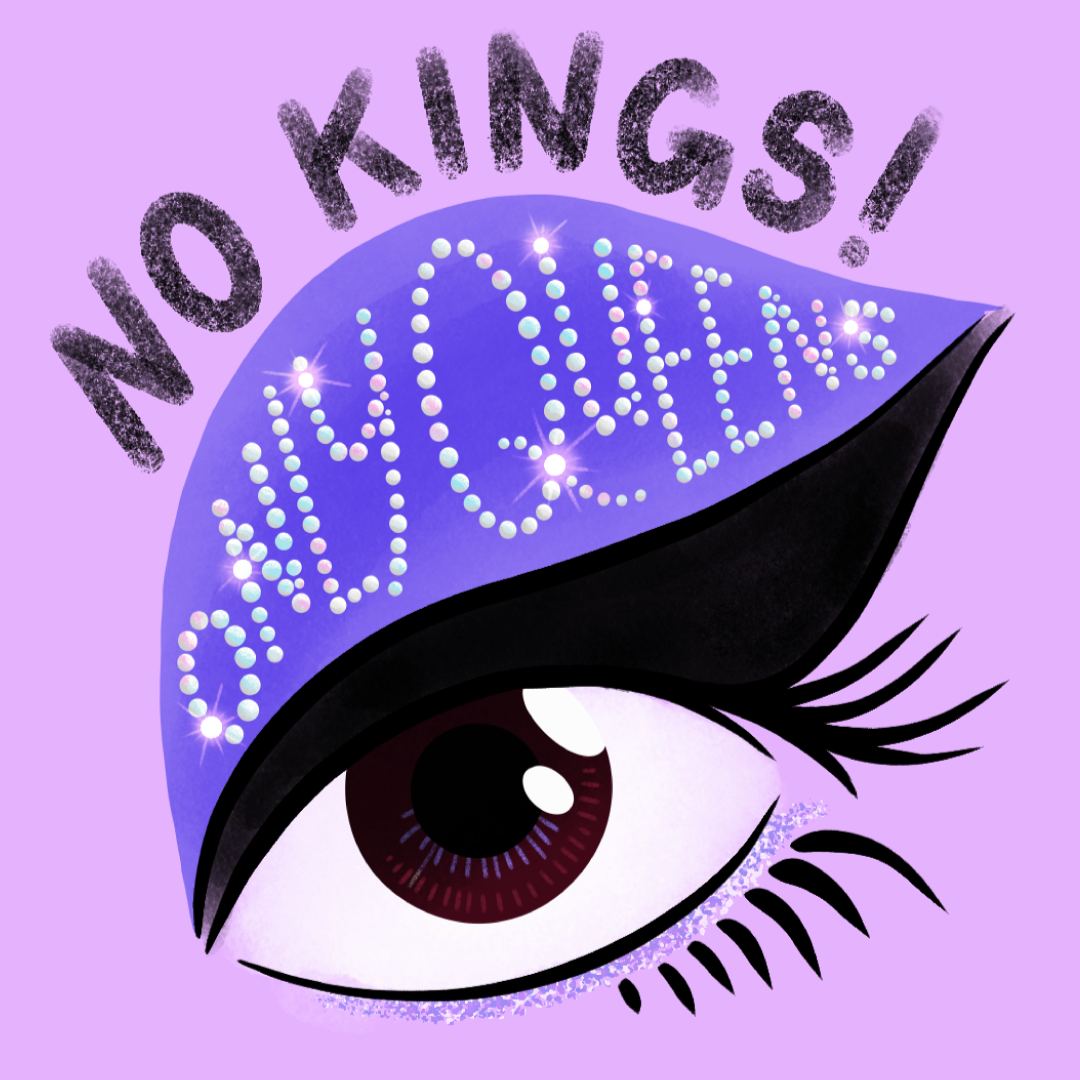 Illustration of a large eye with purple eye shadow, decorated with rhinestones forming the words "No Kings!" and "Queen" above and inside the eye, on a lavender background.