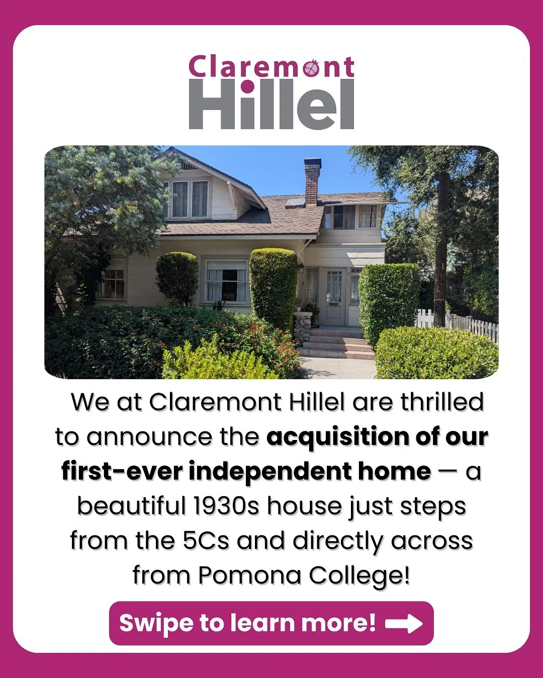 🏡✨ Big news: We have a HOUSE! Claremont Hillel now has a home base near campus &mdash; The new Kaplan Family House for Jewish Life will include a space for Shabbat dinners, holiday celebrations, studying, hanging out, and just being together. 

We c