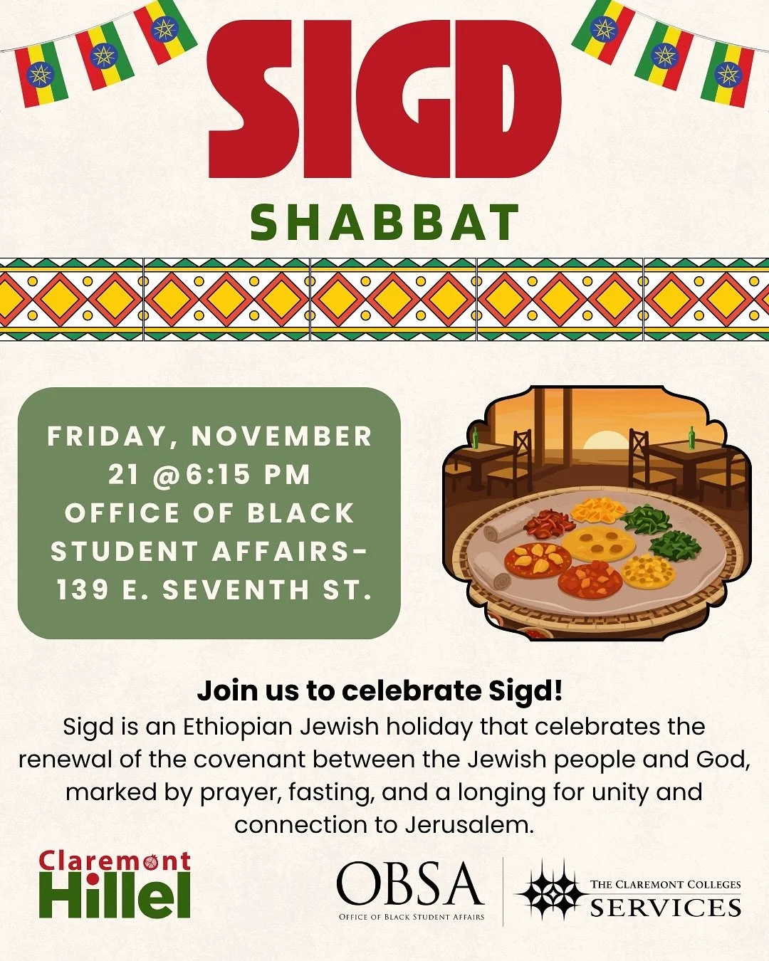 Sigd Shabbat 🇪🇹

Friday, November 21 @ 6:15 PM
📍 Office of Black Student Affairs
139 E. Seventh St., Claremont, CA

Join us to celebrate Sigd, an Ethiopian Jewish holiday that honors the renewal of the covenant between the Jewish people and God. ?