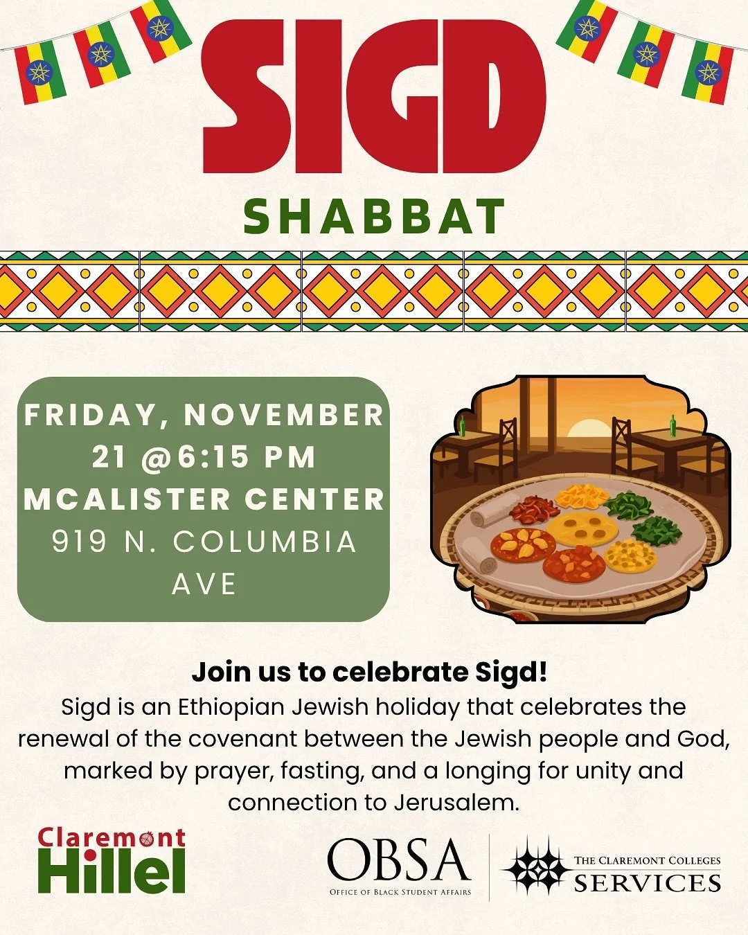 🇪🇹Sigd Shabbat 🇪🇹
Friday, November 21 @ 6:15 PM
📍 McAlister Center
919 N. Columbia Ave (‼️location change due to cold weather &amp; rain ☔️)

Join us to celebrate Sigd, an Ethiopian Jewish holiday that honors the renewal of the covenant between 
