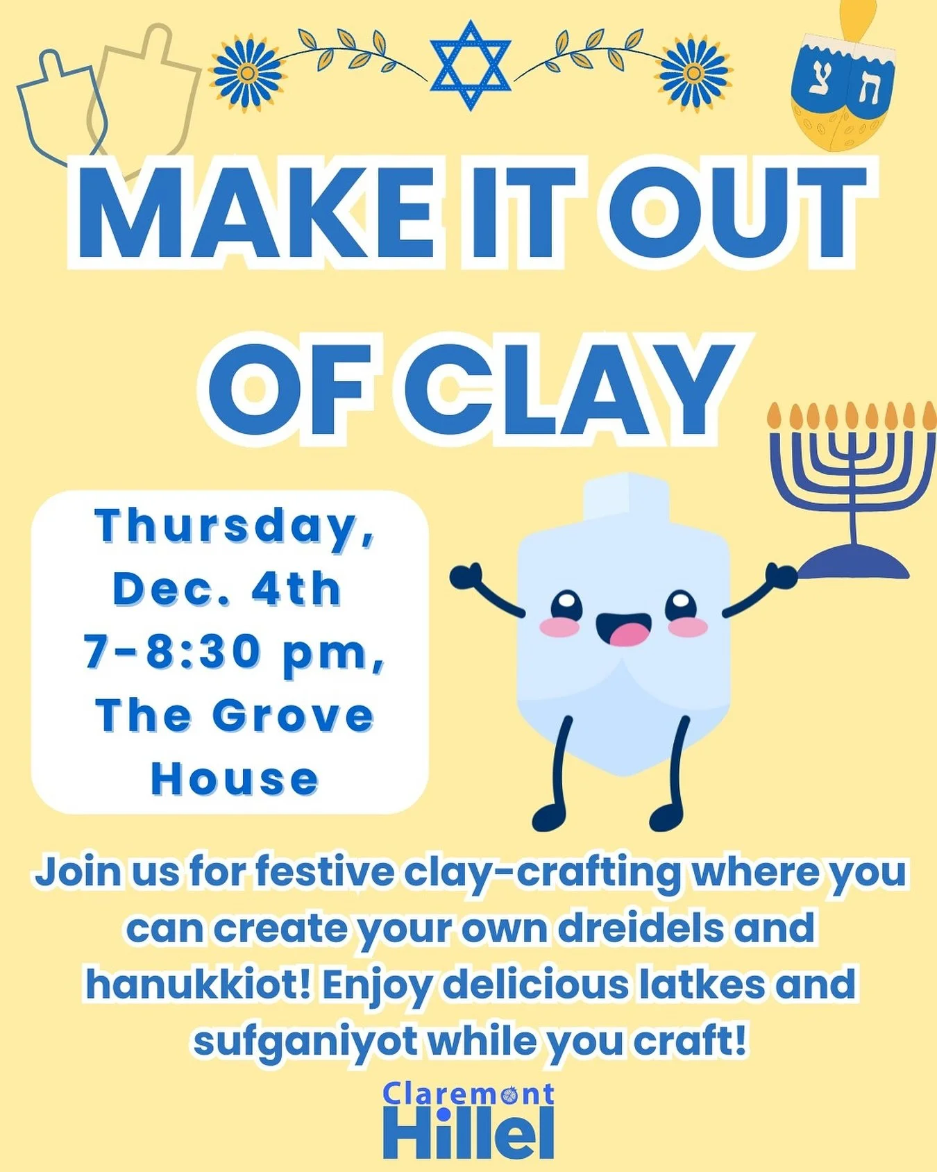 Make It Out of Clay! 🕎
Thursday, Dec. 4 | 7&ndash;8:30 PM
📍 The Grove House

Join us for festive clay-crafting, create your own dreidels and hanukkiot!
Enjoy delicious latkes and sufganiyot while you craft and celebrate the season 🕎🎨🍩

Come get 