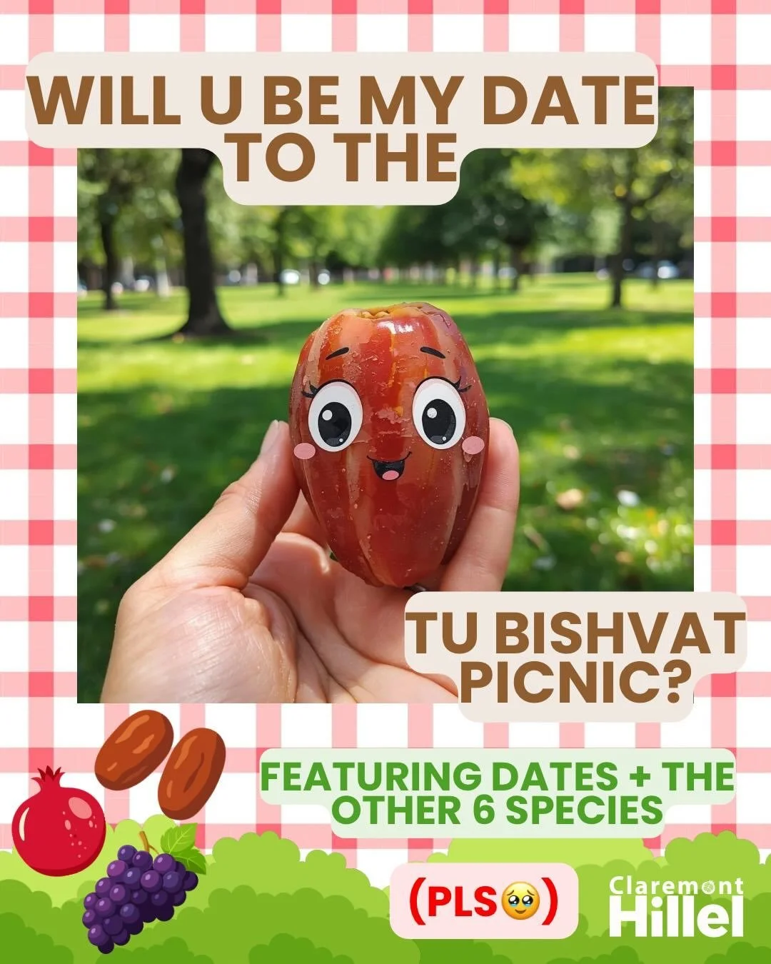 Will you be our date at the Tu Bishvat Picnic?? 

Join us Tuesday, Feb 3 &bull; 2&ndash;3 PM 🌿🌞 
📍Marston Quad
Paint plant pots and celebrate the holiday with us! We&rsquo;ll have snacks, pots, seeds, dirt, and a fun way to learn about Tu Bishvat 