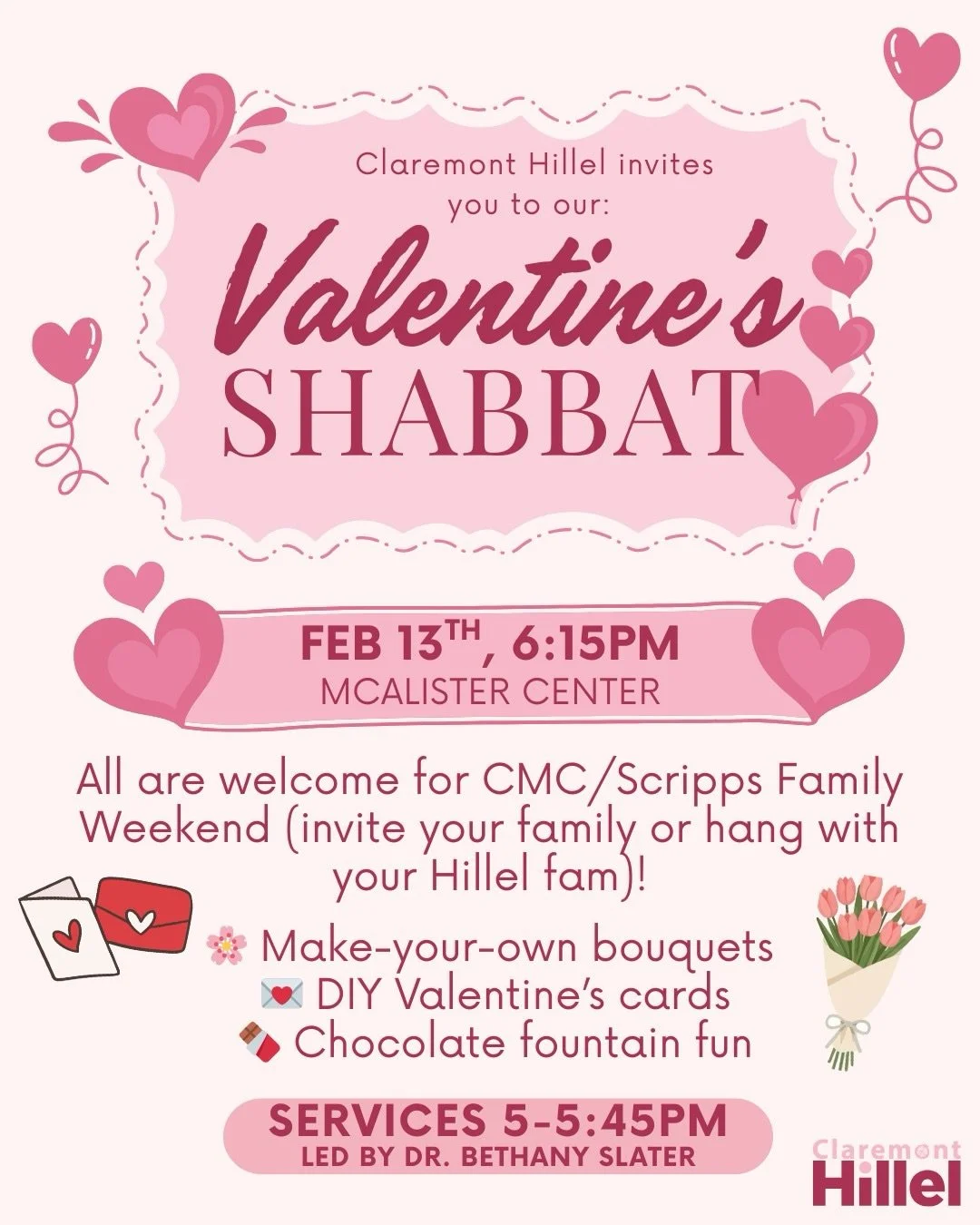 Claremont Hillel invites you to our 💖 Valentine&rsquo;s Shabbat 💖

📅 Friday, February 13
⏰ Services: 5:00&ndash;5:45 PM led by Dr. Bethany Slater
🎉 Dinner: 6:15 PM
📍 McAlister Center, 919 N. Columbia Ave

All are welcome for CMC &amp; Scripps Fa