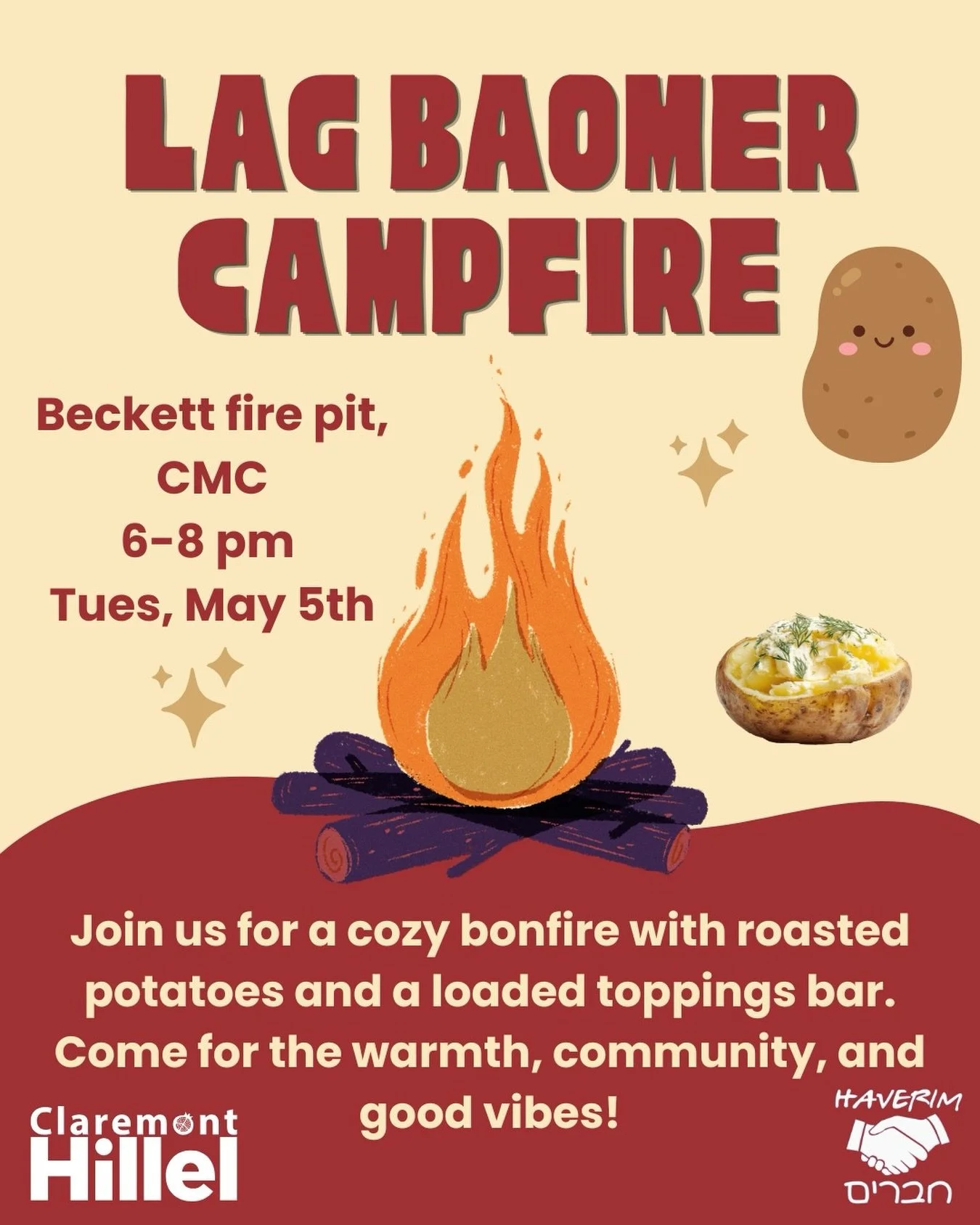 Lag BaOmer Campfire🔥

Join us for a cozy campfire night with roasted potatoes and a loaded toppings bar! 🥔

📍 Beckett Fire Pit, CMC
🕕 6&ndash;8 PM
📅 Tuesday, May 5
🤝 Collab with Haverim @haverim_claremont