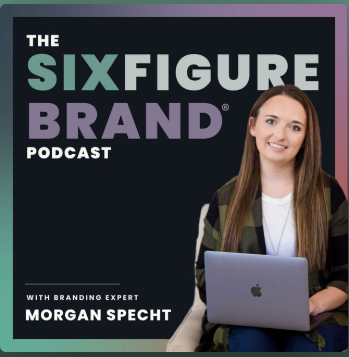 Six Figure Brand Podcast with Morgan Specht