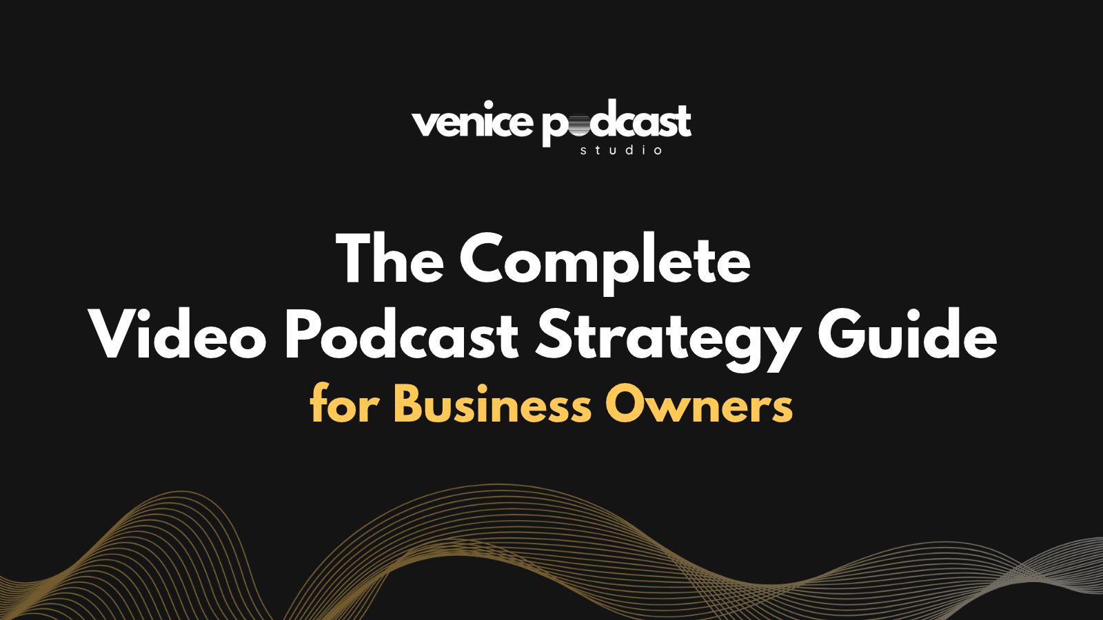 The Complete Video Podcast Strategy Guide for Business Owners