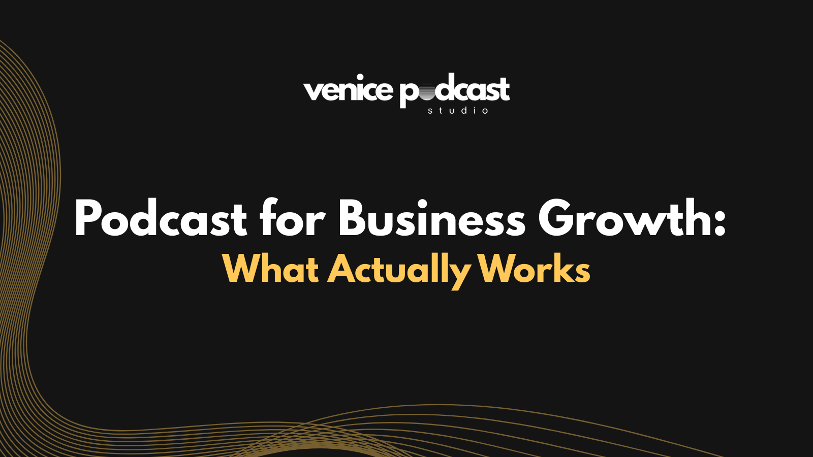 Podcast for Business Growth: What Actually Works