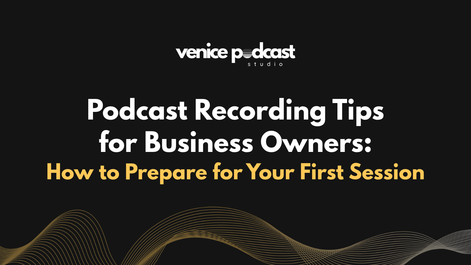 Podcast Recording Tips for Business Owners: How to Prepare for Your First Session