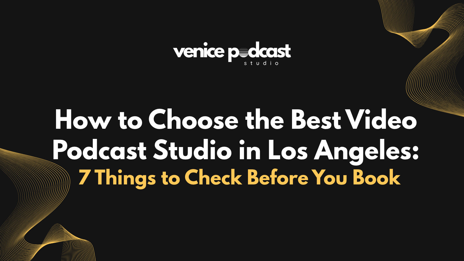 How to Choose the Best Video Podcast Studio in Los Angeles: 7 Things to Check Before You Book