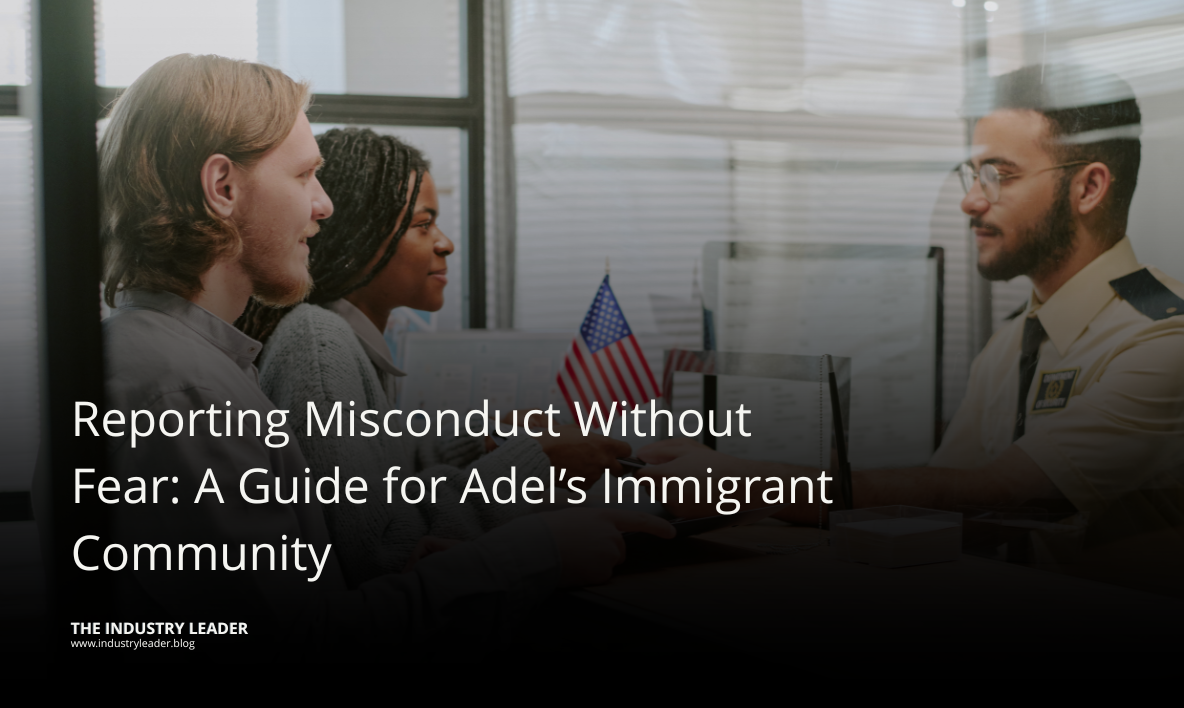 Reporting Misconduct Without Fear: A Guide for Adel’s Immigrant Community