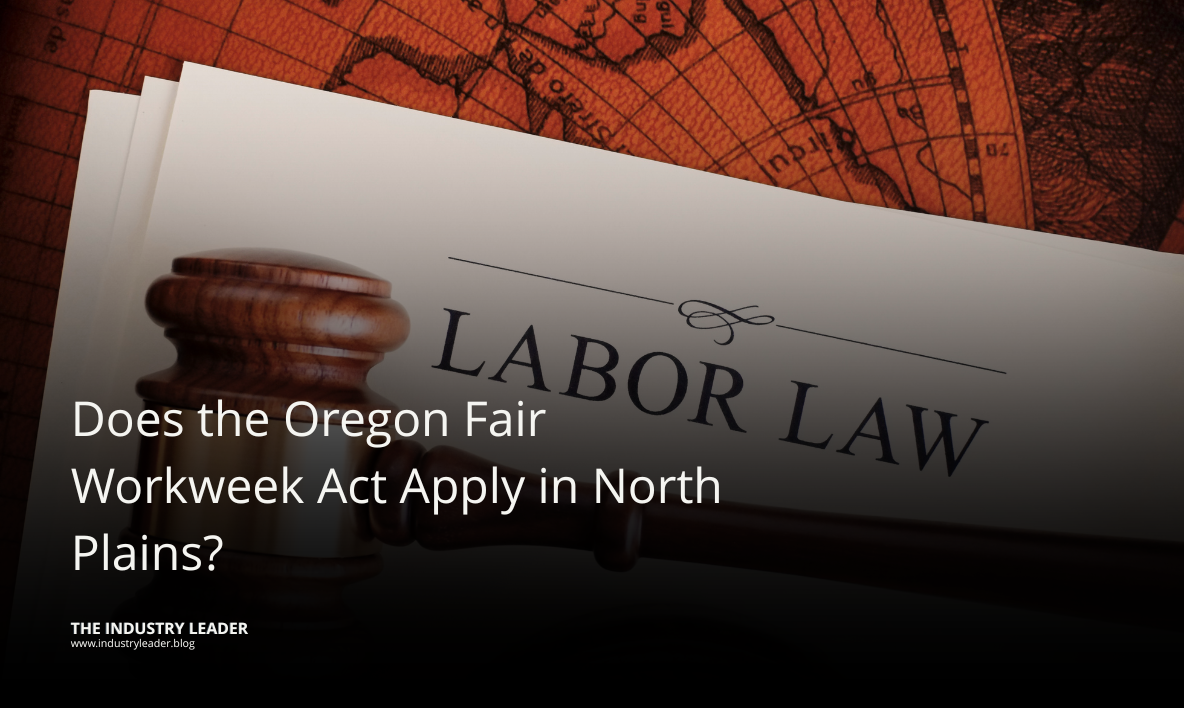 Does the Oregon Fair Workweek Act Apply in North Plains?