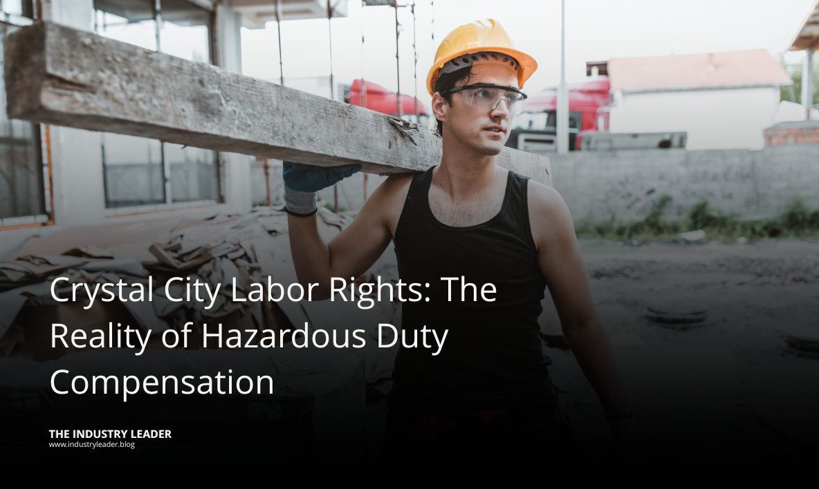 Crystal City Labor Rights: The Reality of Hazardous Duty Compensation