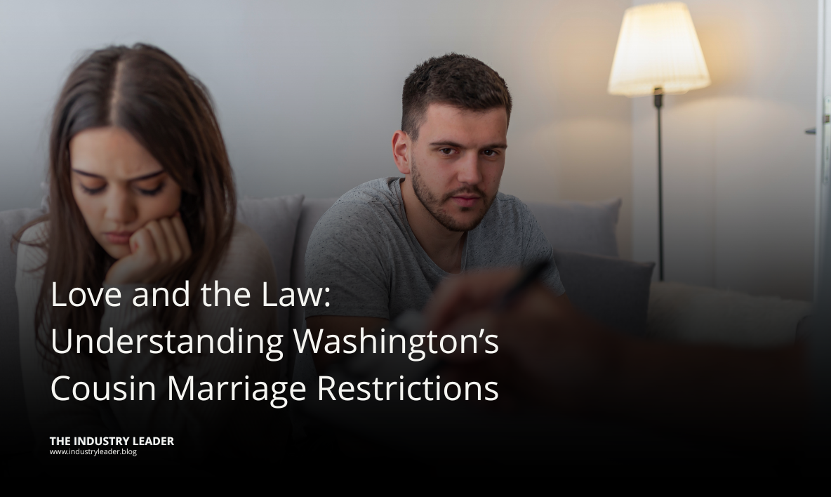 Love and the Law: Understanding Washington’s Cousin Marriage Restrictions