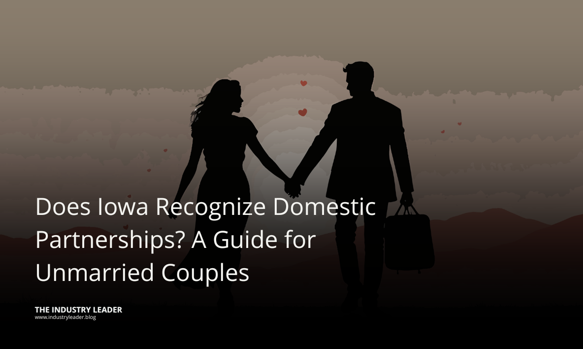 Does Iowa Recognize Domestic Partnerships? A Guide for Unmarried Couples