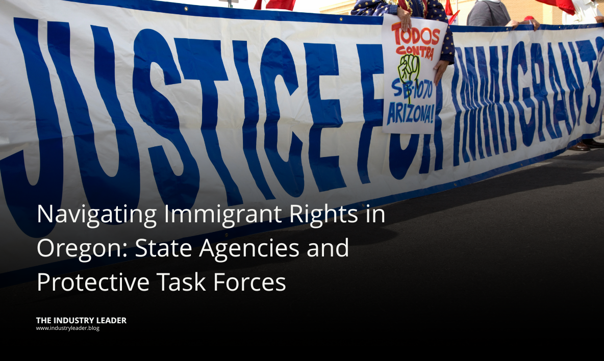 Navigating Immigrant Rights in Oregon: State Agencies and Protective Task Forces
