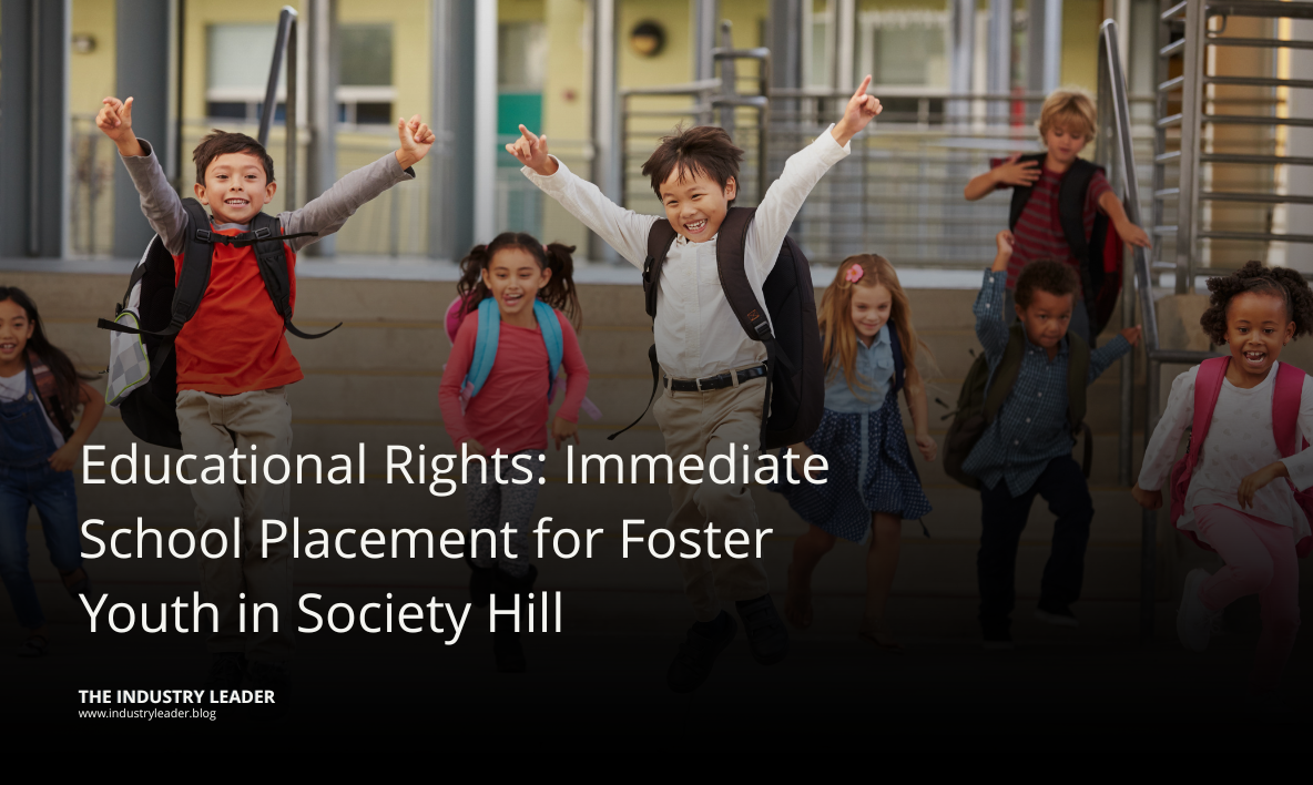 Educational Rights: Immediate School Placement for Foster Youth in Society Hill