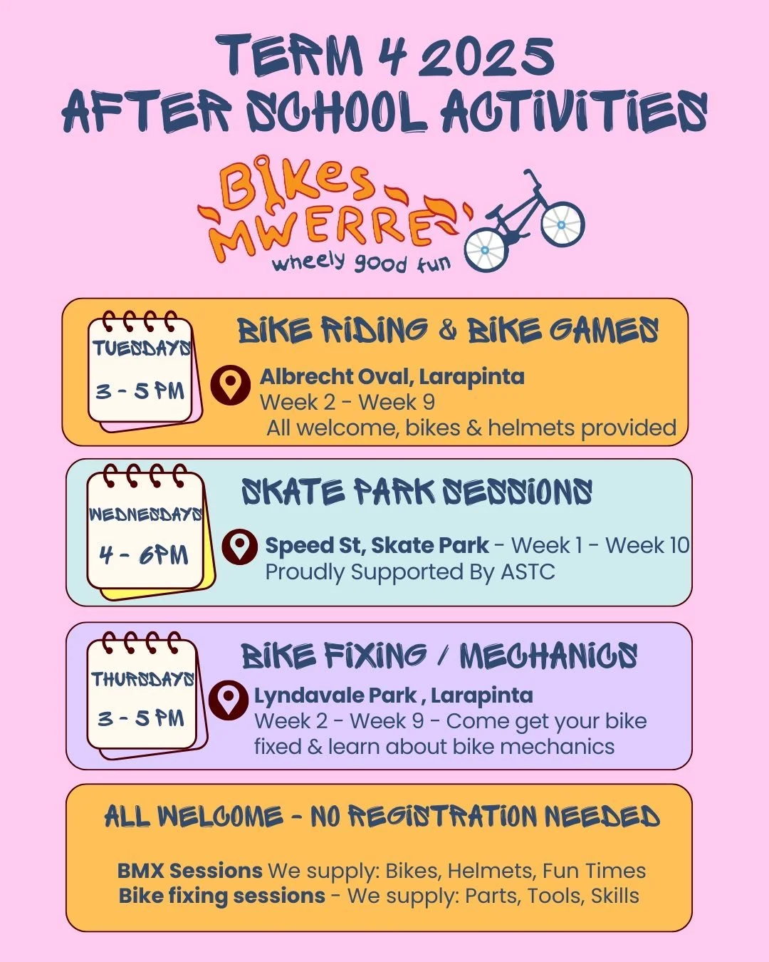 Term 4 After School Activity Schedule - where passion meets purpose 🐝 engaging activities + skill building + fun times = bikes mwerre + healthy communities 

Bike rides on country/ bike games, skate park bmx sessions and bike fixing / mechanics sess