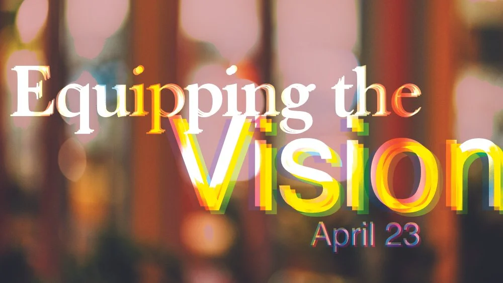 Equipping the Vision Night, April 23rd