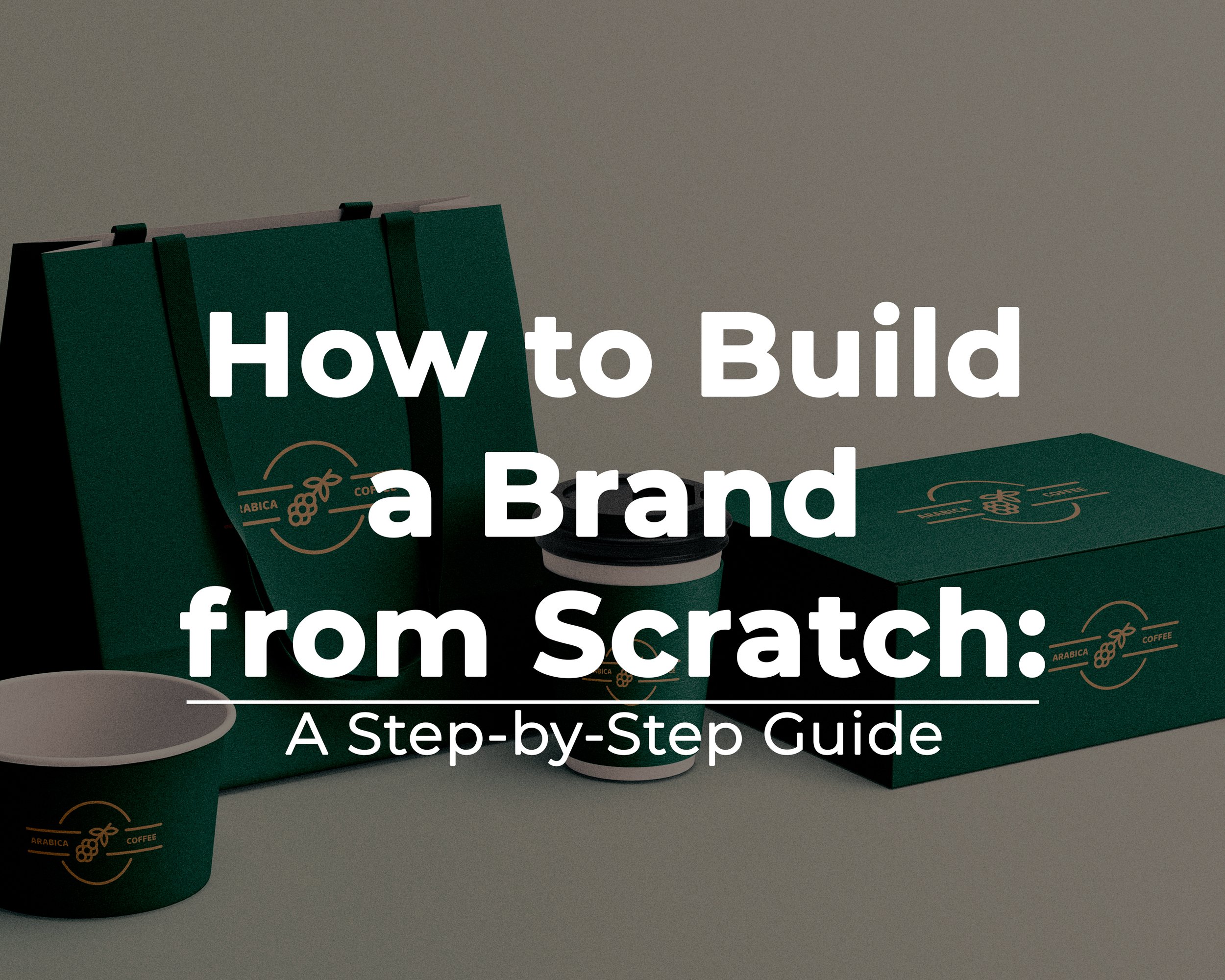 How to Build a Brand from Scratch: A Step-by-Step Guide